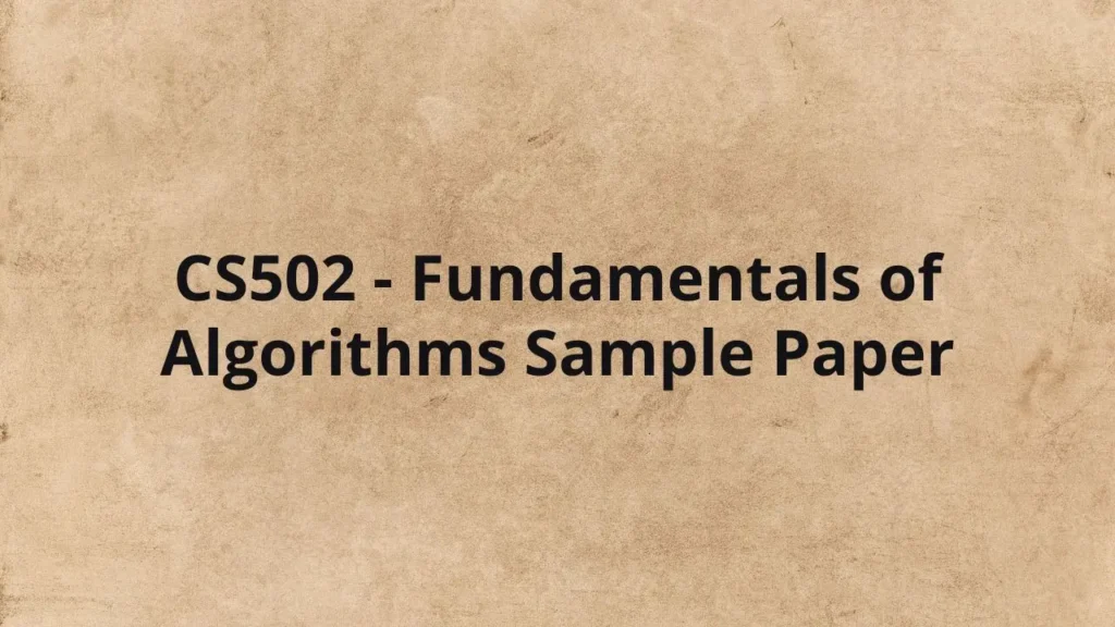 CS502 - Fundamentals of Algorithms Sample Paper