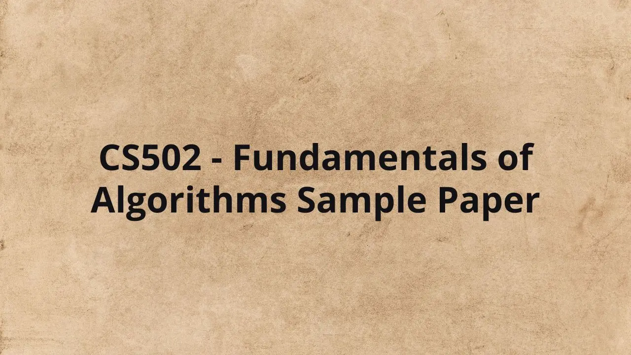 CS502 - Fundamentals of Algorithms Sample Paper